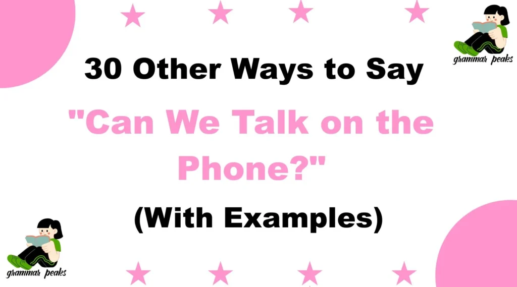 Other Ways to Say "Can We Talk on the Phone?"