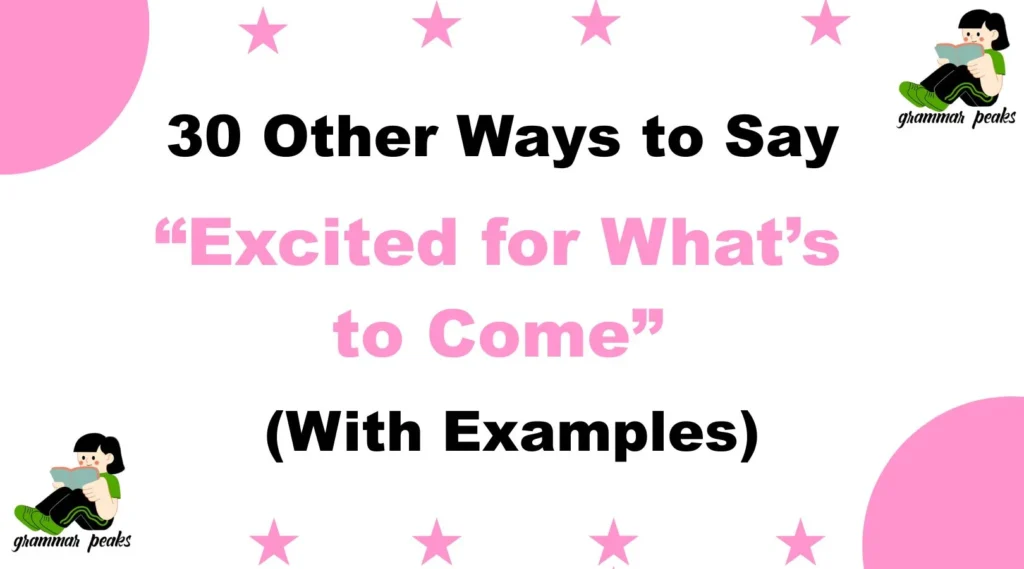 Other Ways to Say “Excited for What’s to Come”