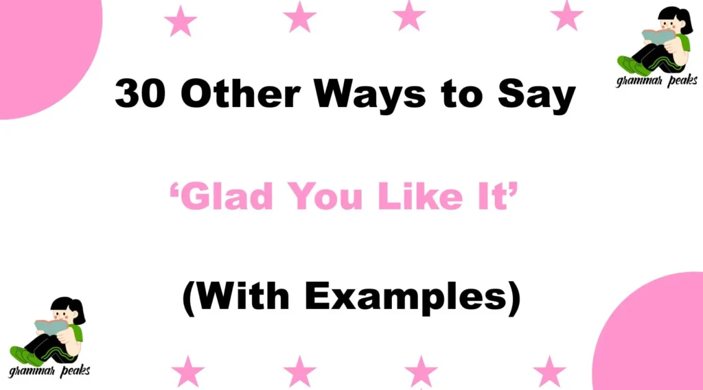 Other Ways to Say ‘Glad You Like It’ Professionally