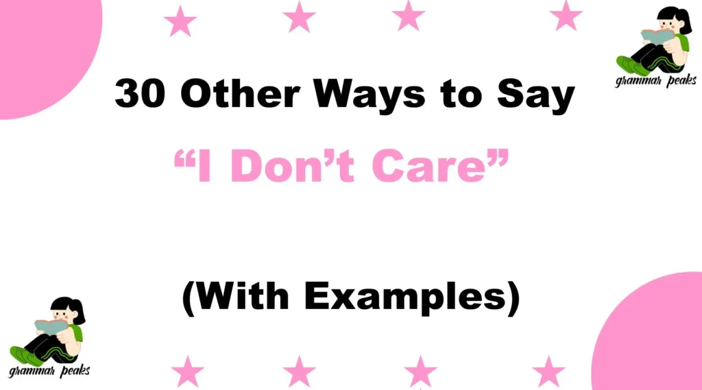 Other Ways to Say “I Don’t Care”