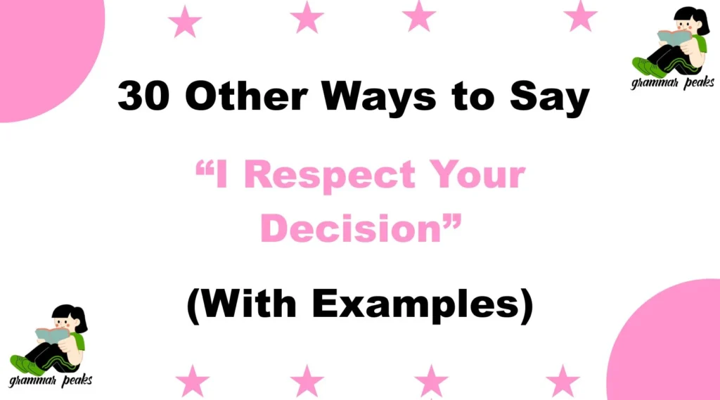 Other Ways to Say “I Respect Your Decision”